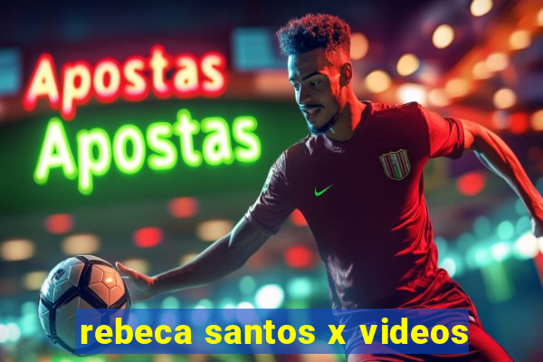 rebeca santos x videos